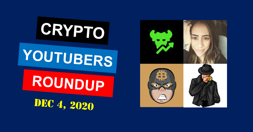 Crypto YouTubers Roundup - Dec 4, 2020 | Another uncertain week under 20k